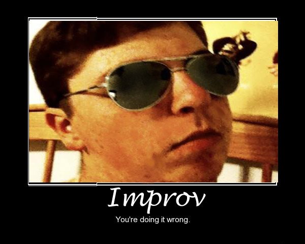 Improv your doing it wrong.